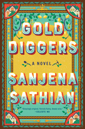 Book Cover: "Gold Diggers" by "Sanjena Sathian" - the font is bold and appears gold on top fading to teal. The background is yellow in the middle, teal on the outside with a boarder, each corner has a tiny house and plants, with lemon vines boarding the top