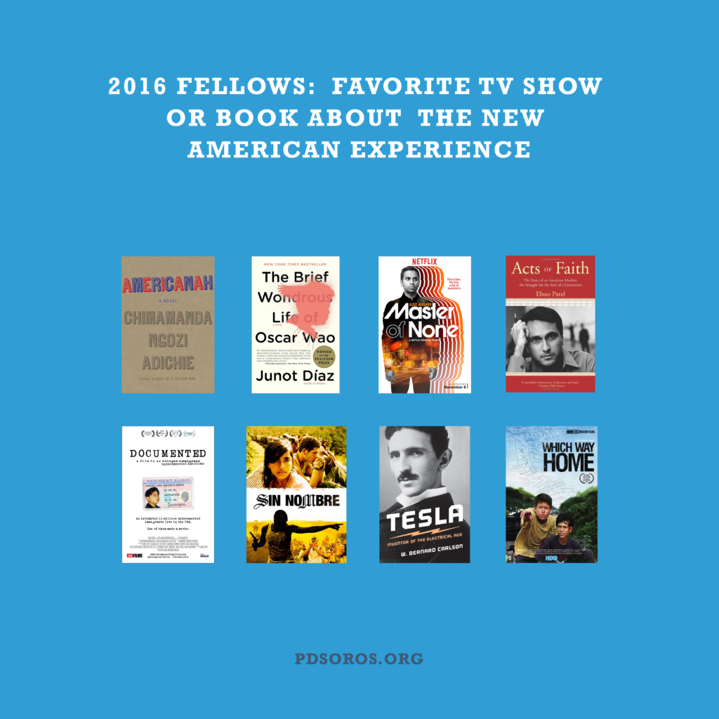 Blue infographic with white text across the top "2016 Fellows: Favorite TV Show or Book about the New American Experience" below that are covers for various tv shows and books "Americanah by Chimamanda Ngozi Adichie, The Brief Wonderous Life of Oscar Wao by Junot Diaz, Master of None, Acts of Faith by Eboo Patel, Documented, Sin No Libre, Tesla, Which Way Home". PDSoros.org is along the bottom in navy.