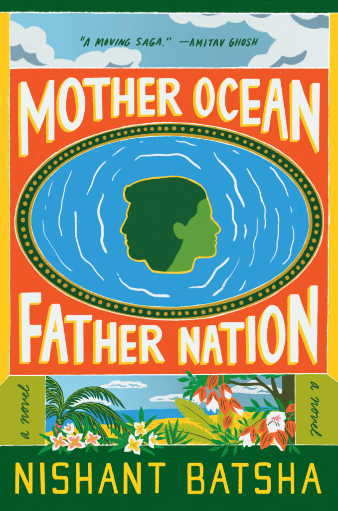 "Mother Ocean Father Nation" book cover - it is brightly colored with wo profiles in green in the center (one a man, one a woman) on a blue background, a green oval frame encompassed by an orange background with the title of the book in large white font. The author's name "Nishant Batsha" is at the bottom in yellow font on a green background.