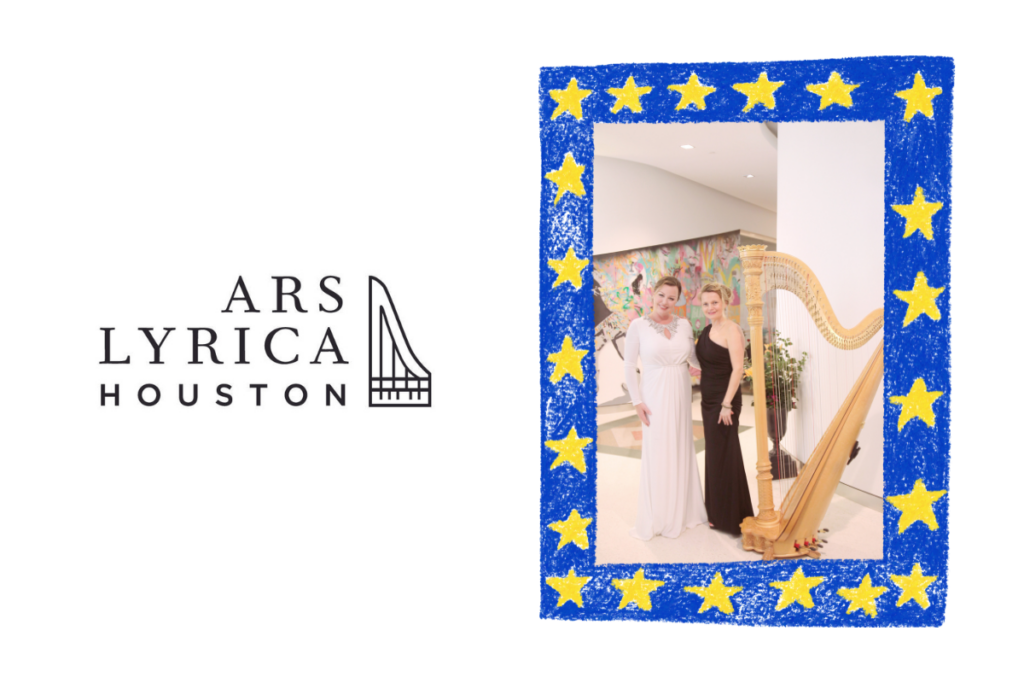 Logo: "Ars Lyrica Houston" in black serif font and a birds eye view of a piano outline; next to a photo of two women dress in gowns standing next to a harp, smiling at the camera, contained in a blue crayon style frame with yellow stars.